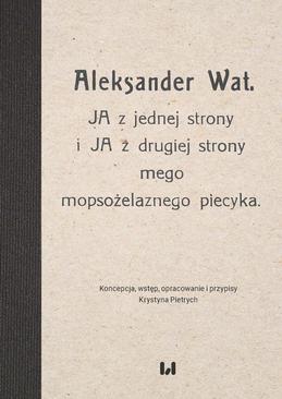 ebook Aleksander Wat. JA z jednej strony i JA z drugiej strony mego mopsożelaznego piecyka