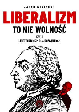 ebook Liberalizm to nie wolność, czyli libertarianizm dla rozsądnych