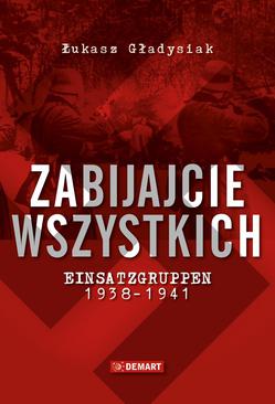 ebook Zabijajcie wszystkich. Einsatzgruppen w latach 1938-1941