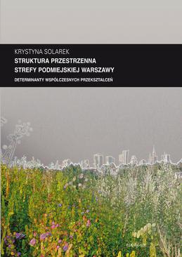 ebook Zeszyt "Architektura" nr 13, Struktura przestrzenna strefy podmiejskiej Warszawy. Determinanty współczesnych przekształceń