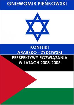 ebook Konflikt arabsko - żydowski. Perspektywy rozwiązania w latach 2003-2006
