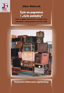 ebook Życie na pograniczu i życie pomiędzy. Polacy w zagłębiu antracytowym w Luzerne County, Pensylwania, z innymi grupami w tle 1753-1902
