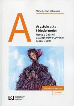 ebook Arystokratka i biedermeier. Rzecz o Gabrieli z Güntherów Puzyninie (1815–1869)