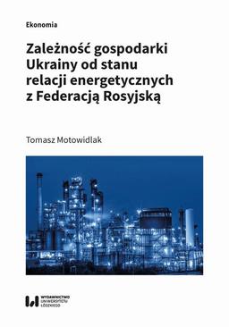 ebook Zależność gospodarki Ukrainy od stanu relacji energetycznych z Federacją Rosyjską
