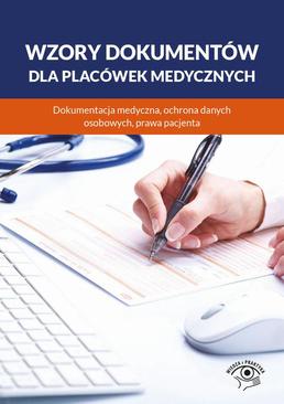 ebook Wzory dokumentów dla placówek medycznych. Dokumentacja medyczna, ochrona danych osobowych, praw pacjenta
