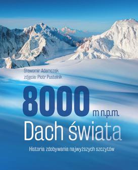 ebook 8000 m n.p.m. Dach świata. Historia zdobywania najwyższych szczytów