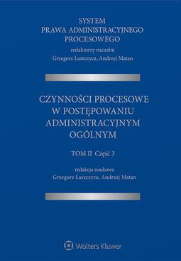 ebook System Prawa Administracyjnego Procesowego. Czynności procesowe w postępowaniu administracyjnym ogólnym. Tom 2. Część 3
