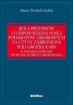ebook Rola przepisów o odpowiedzialności podmiotów zbiorowych za czyny zabronione pod groźbą kary w polskim systemie prawnej ochrony środowiska