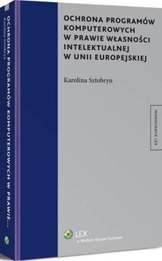 ebook Ochrona programów komputerowych w prawie własności intelektualnej w Unii Europejskiej