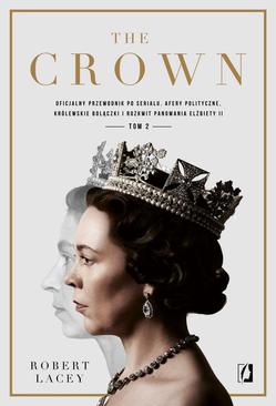 ebook The Crown. Oficjalny przewodnik po serialu. Afery polityczne, królewskie bolączki i rozkwit panowania Elżbiety II. Tom 2
