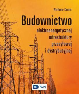 ebook Budownictwo elektroenergetycznej infrastruktury przesyłowej i dystrybucyjnej