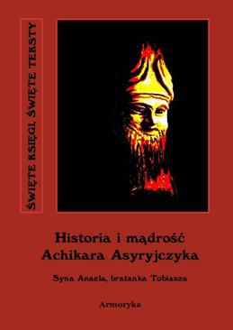 ebook Historia i mądrość Achikara Asyryjczyka (syna Anaela, bratanka Tobiasza)