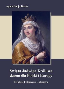 ebook Święta Jadwiga Królowa darem dla Polski i Europy - refleksje historyczno-teologiczne