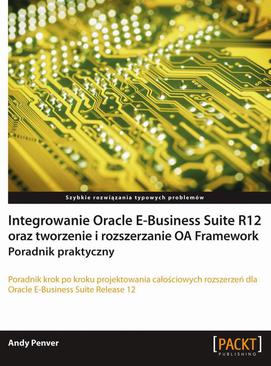 ebook Integrowanie Oracle E-Business Suite R12 oraz tworzenie i rozszerzanie OA Framework. Poradnik praktyczny