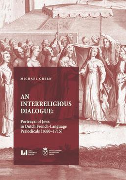 ebook An Interreligious Dialogue: Portrayal of Jews in Dutch French-Language Periodicals (1680–1715)