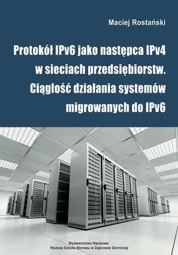 ebook Protokół IPv6 jako następca IPv4 w sieciach przedsiębiorstw. Ciągłość działania systemów migrowanych do IPv6