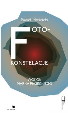 ebook Foto-konstelacje. Wokół Marka Piaseckiego