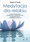 ebook Medytacja dla relaksu. 60 praktyk medytacyjnych, które pomogą zredukować stres, pielęgnować spokój i poprawić jakość snu - Adam O’Neill