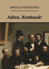 ebook Adieu, Rimbaud! - Dariusz Radziejewski