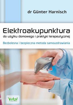 ebook Elektroakupunktura do użytku domowego i praktyki terapeutycznej. Bezbolesna i bezpieczna metoda samouzdrawiania
