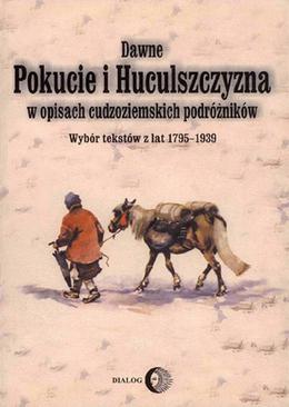 ebook Dawne Pokucie i Huculszczyzna w opisach cudzoziemskich podróżników. Wybór tekstów z lat 1795-1939