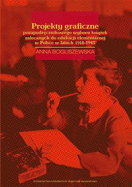 ebook Projekty graficzne poza podręcznikowego wyboru książek zalecanych do edukacji elementarnej w Polsce w latach 1918-1945