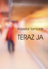 ebook Teraz ja - Krzysztof Tomczak