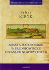 ebook Miasta małopolskie w średniowieczu i czasach nowozytnych - Feliks Kiryk