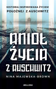 ebook Anioł życia z Auschwitz. Historia inspirowana życiem Położnej z Auschwitz