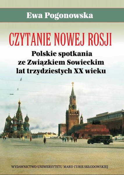 Okładka:Czytanie Nowej Rosji. Polskie spotkania ze Związkiem Sowieckim lat trzydziestych XX wieku 