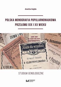 ebook Polska monografia popularnonaukowa przełomu XIX I XX wieku. Studium genologiczne