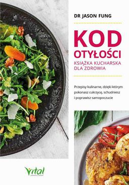 ebook Kod otyłości – książka kucharska dla zdrowia. Przepisy kulinarne, dzięki którym pokonasz cukrzycę, schudniesz i poprawisz samopoczucie