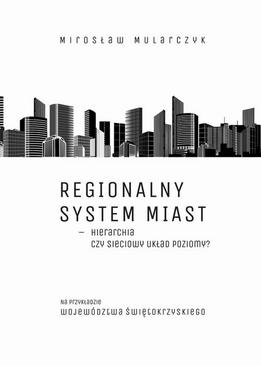 ebook Regionalny system miast – hierarchia czy sieciowy układ poziomy? Na przykładzie województwa świętokrzyskiego