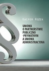 ebook Umowa o partnerstwie publiczno - prywatnym a umowa administracyjna - Kacper Rożek