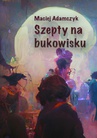 ebook Szepty na bukowisku - Maciej Adamczyk