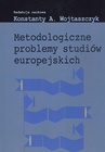 ebook Metodologiczne problemy studiów europejskich - Konstanty Adam Wojtaszczyk