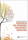 ebook Edukacja do starości młodzieży szkolnej - Anna Trzcionka-Wieczorek