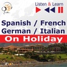 ebook Spanish / French / German / Italian - on Holiday. Listen & Learn to Speak - Dorota Guzik