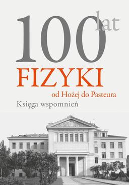 ebook 100 lat fizyki: od Hożej do Pasteura