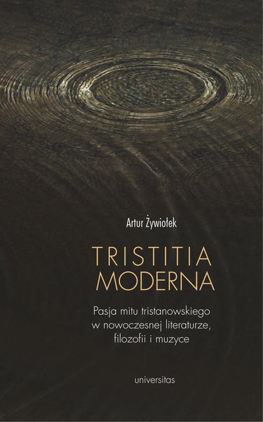 Okładka:Tristitia moderna. Pasja mitu tristanowskiego w nowoczesnej literaturze, filozofii i muzyce 