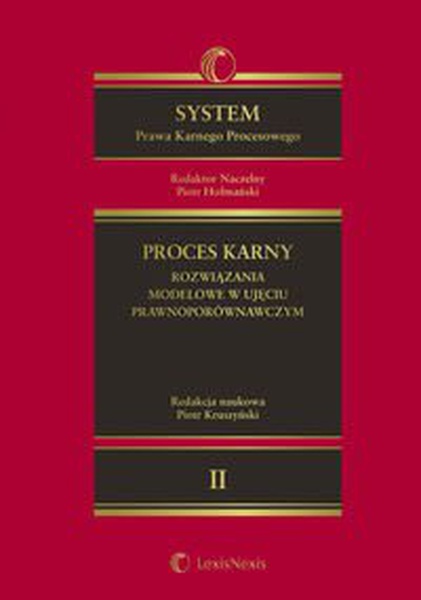 Okładka:System Prawa Karnego Procesowego. Tom II. Proces karny - rozwiązania modelowe w ujęciu prawnoporównawczym 
