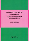 ebook Edukacja zdrowotna z elementami teorii wychowania - Paweł Chruściel,Wiesława Ciechaniewicz