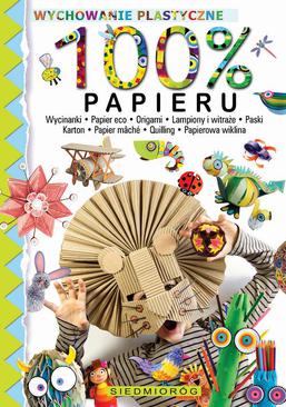 ebook 100% papieru. Wycinanki – papier eko – origami – lampiony i witraże – paski – karton – papier mâché – quilling – papierowa wiklina