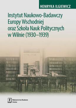 ebook Instytut Naukowo-Badawczy Europy Wschodniej oraz Szkoła Nauk Politycznych w Wilnie (1930-1939)