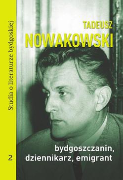 ebook Tadeusz Nowakowski, bydgoszczanin, dziennikarz, emigrant. Studia o literaturze bydgoskiej tom 2