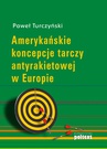 ebook Amerykańskie koncepcje tarczy antyrakietowej w Europie - Paweł Turczyński
