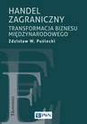 ebook Handel zagraniczny. Transformacja biznesu międzynarodowego - Zdzisław W. Puślecki