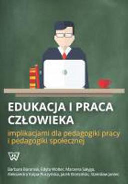 ebook Edukacja i praca człowieka implikacjami dla pedagogiki pracy i pedagogiki społecznej