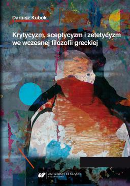 ebook Krytycyzm, sceptycyzm i zetetycyzm we wczesnej filozofii greckiej