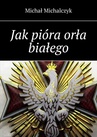 ebook Jak pióra orła białego - Michał Michalczyk
